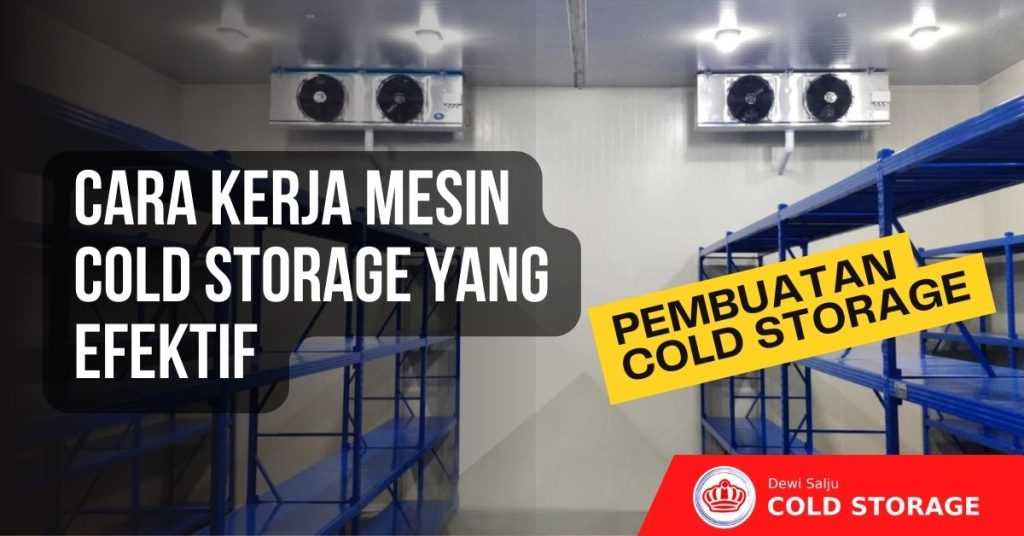 Cara Kerja Mesin Cold Storage yang Efektif